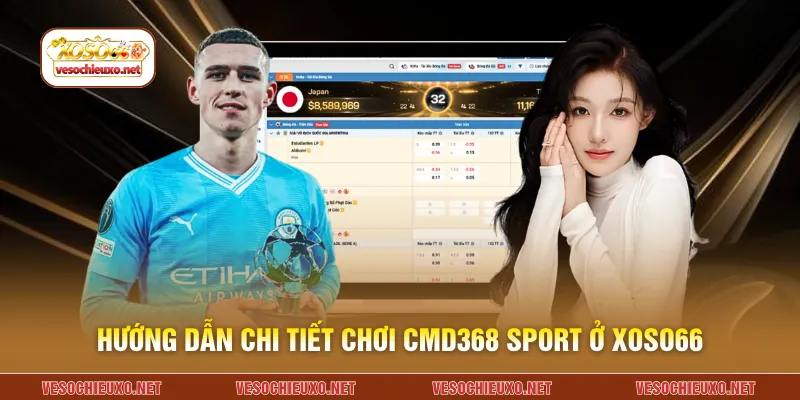 Hướng dẫn chi tiết chơi cmd368 sport ở XOSO66