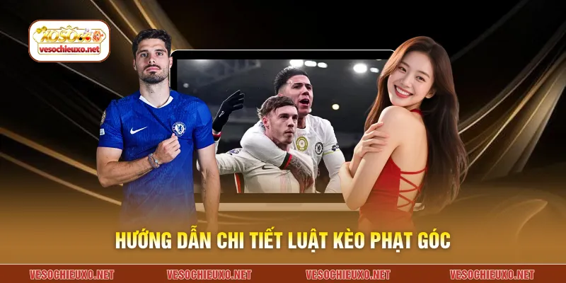 Hướng dẫn chi tiết luật kèo phạt góc