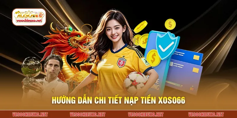 Hướng dẫn chi tiết nạp tiền XOSO66