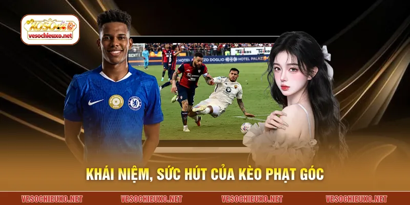 Khái niệm, sức hút của kèo phạt góc