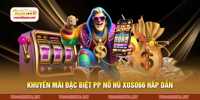 Khuyến mãi đặc biệt PP nổ hũ XOSO66 hấp dẫn