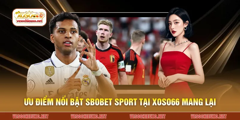 Ưu điểm nổi bật Sbobet Sport tại XOSO66 mang lại